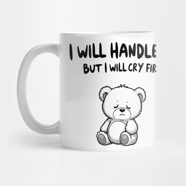 I Will Handle It But I Will Cry First Emotional Sensitive Life by Anticorporati